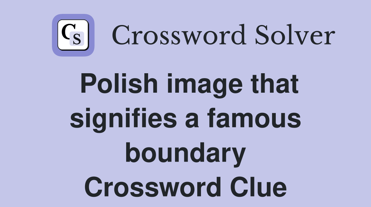 Polish image that signifies a famous boundary Crossword Clue