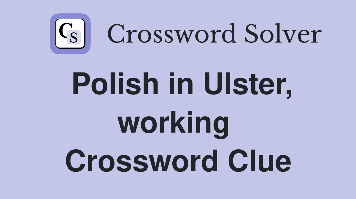 Polish in Ulster, working  Crossword Clue