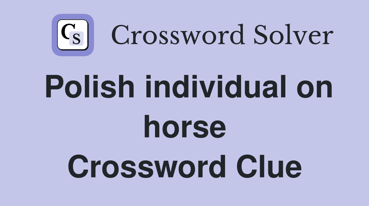 Polish individual on horse Crossword Clue