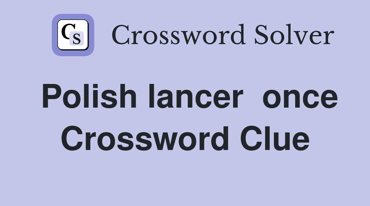 Polish lancer  once Crossword Clue