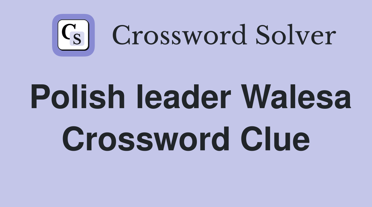 Polish leader Walesa Crossword Clue
