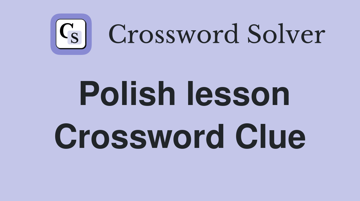 Polish lesson Crossword Clue
