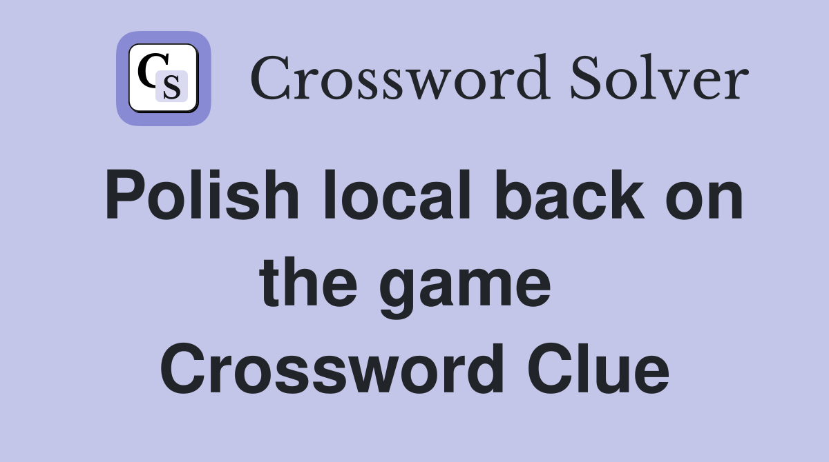 Polish local back on the game  Crossword Clue