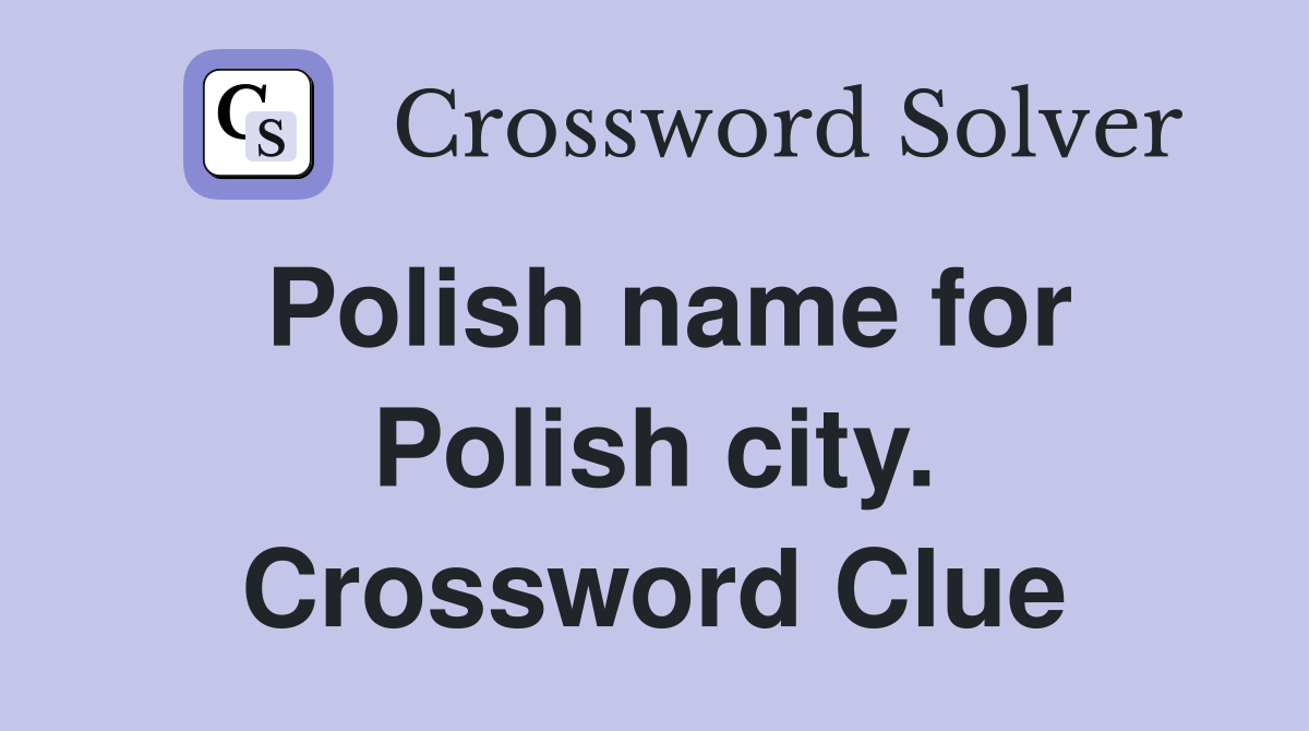 Polish name for Polish city. Crossword Clue