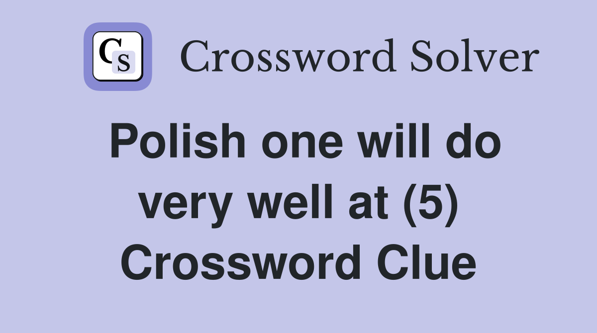 Polish one will do very well at (5) Crossword Clue