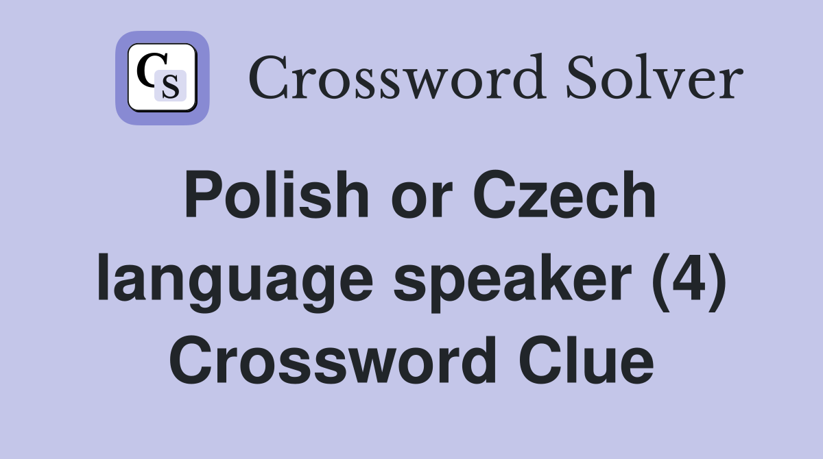 Polish or Czech language speaker (4) Crossword Clue