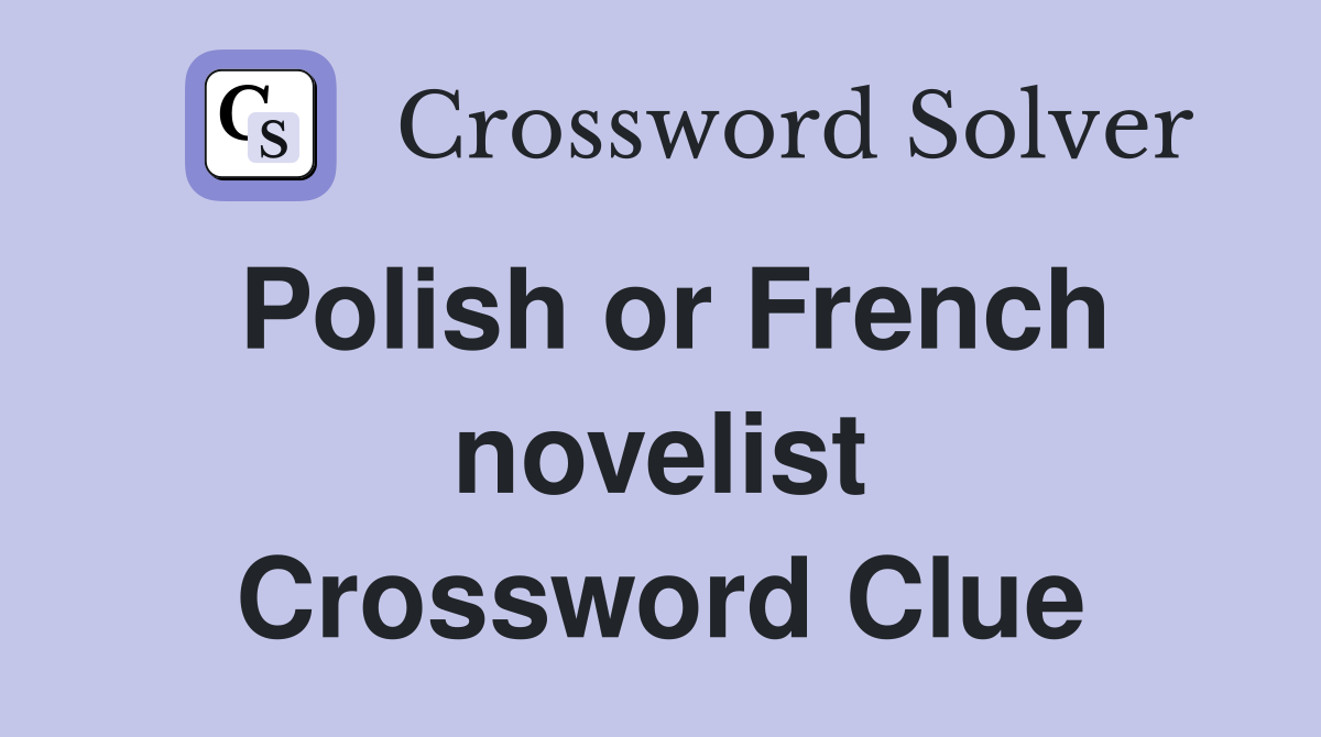 Polish or French novelist Crossword Clue