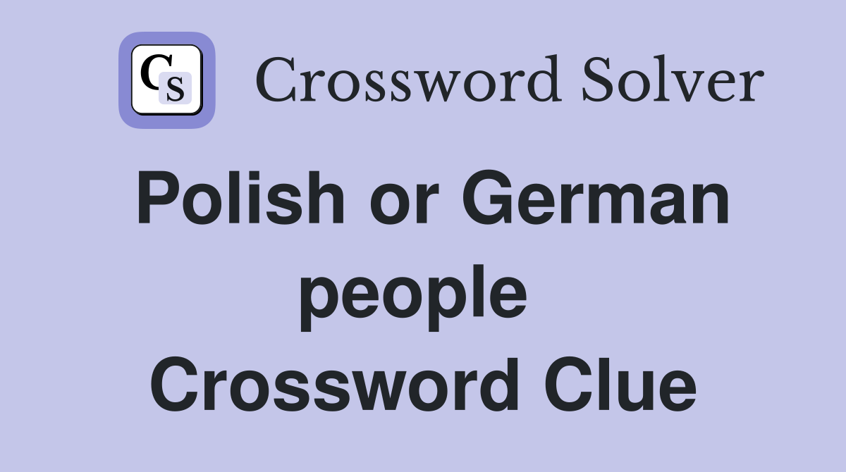 Polish or German people  Crossword Clue