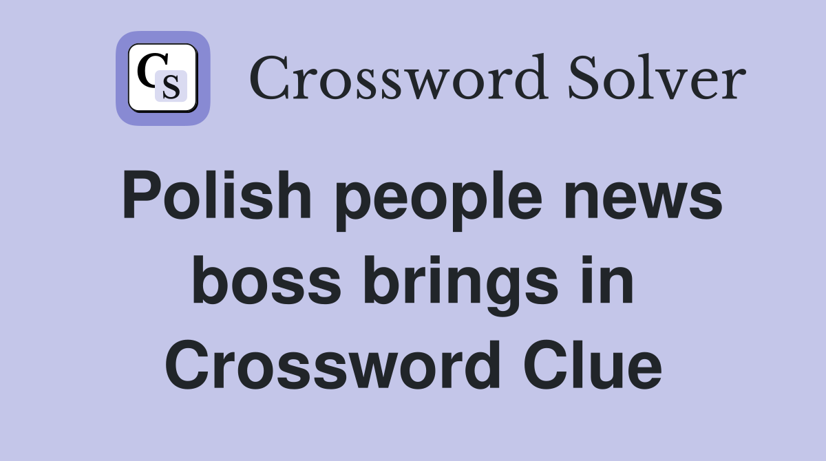 Polish people news boss brings in Crossword Clue