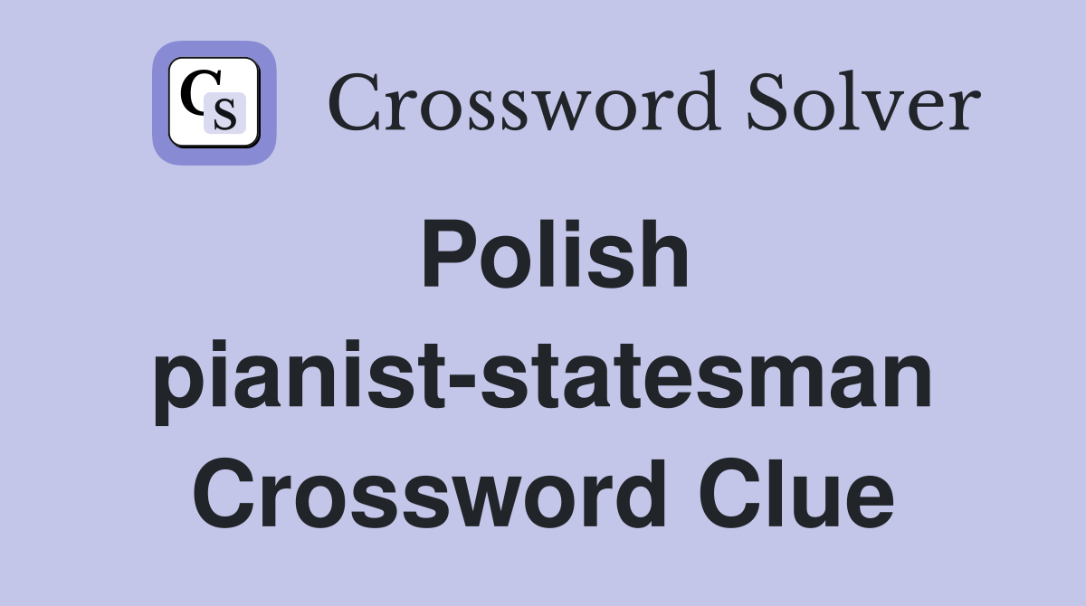 Polish pianist-statesman Crossword Clue