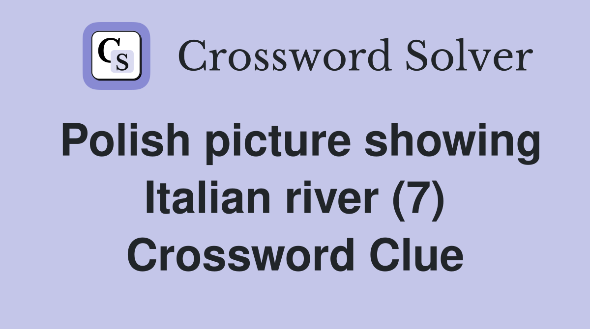 Polish picture showing Italian river (7) Crossword Clue