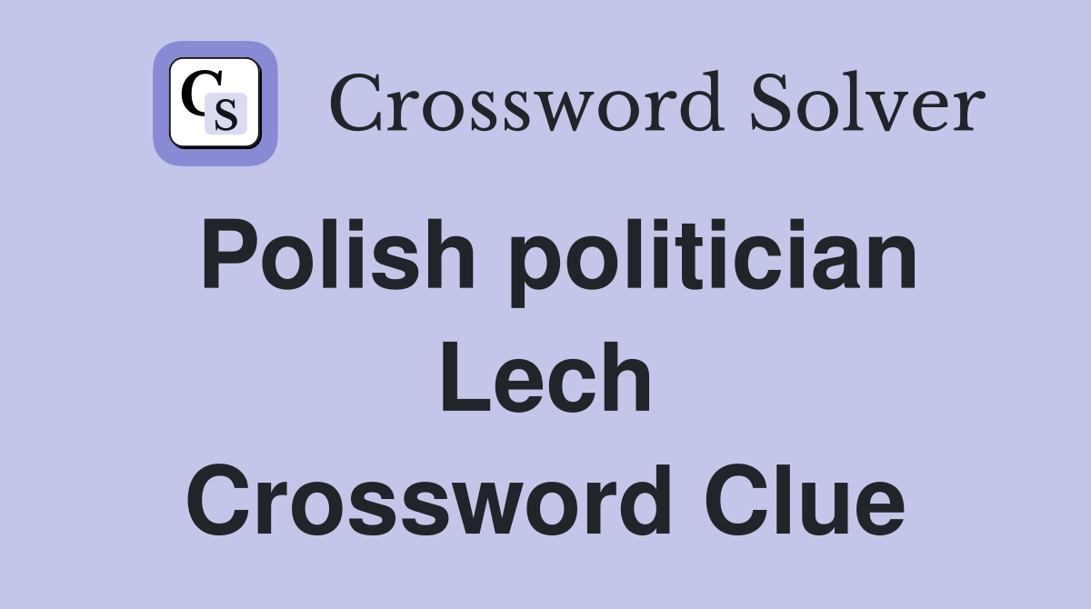 Polish politician Lech Crossword Clue