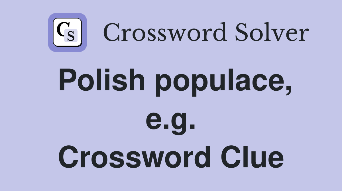 Polish populace, e.g. Crossword Clue