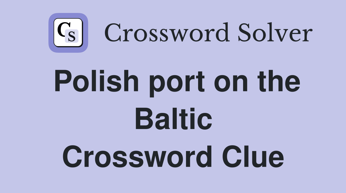 Polish port on the Baltic Crossword Clue