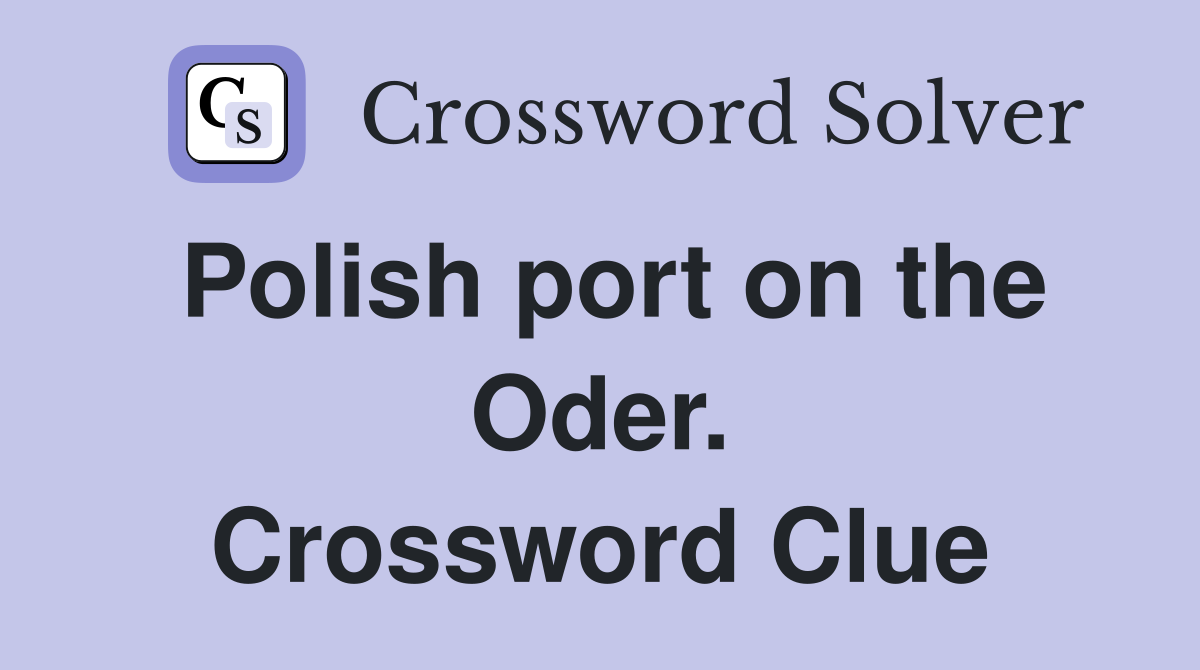 Polish port on the Oder. Crossword Clue
