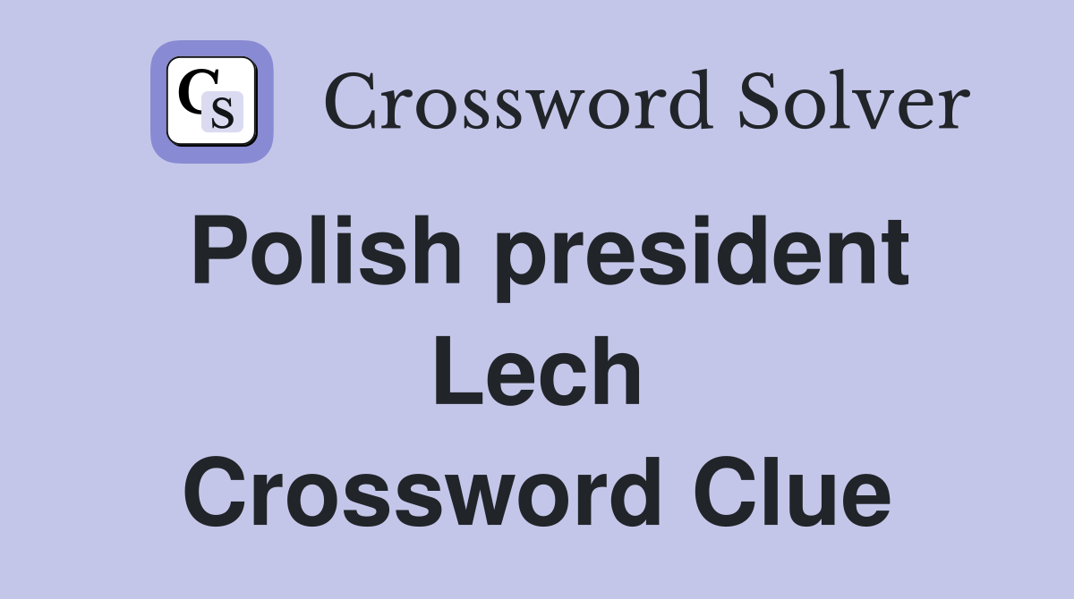 Polish president Lech Crossword Clue
