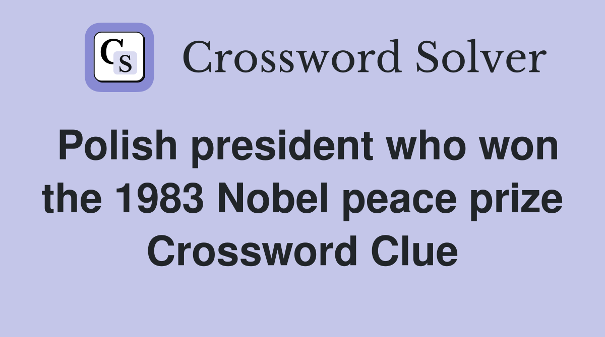 Polish president who won the 1983 Nobel peace prize Crossword Clue