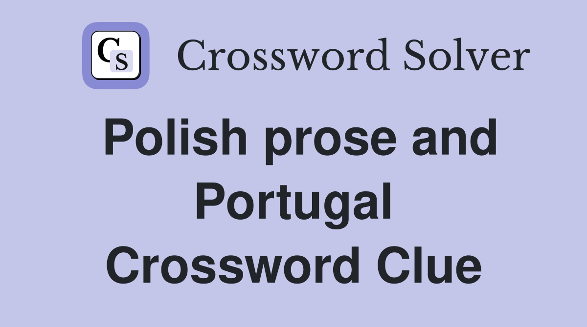 Polish prose and Portugal Crossword Clue
