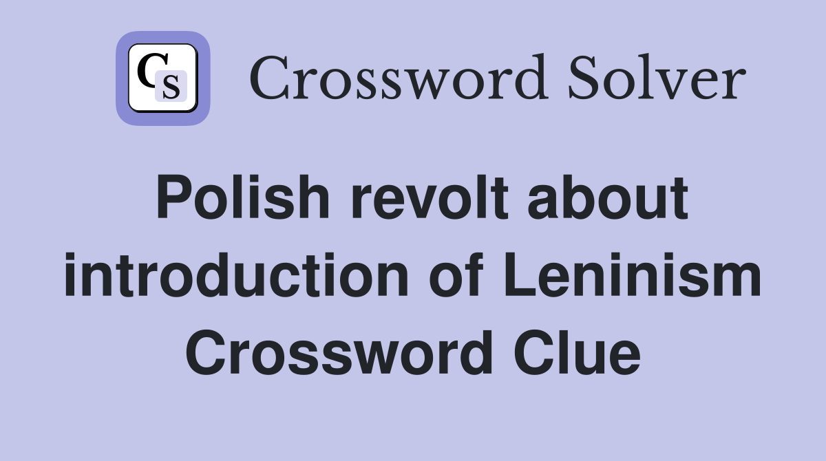 Polish revolt about introduction of Leninism Crossword Clue
