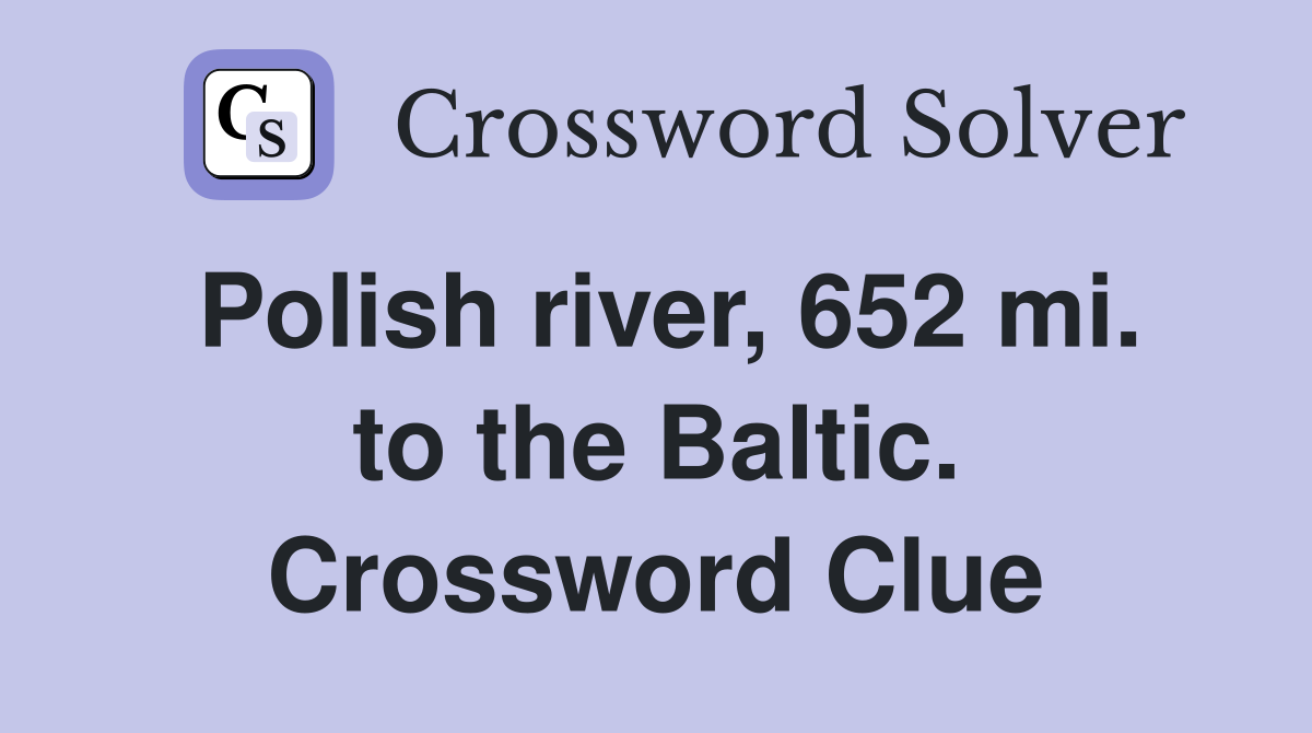Polish river, 652 mi. to the Baltic. Crossword Clue