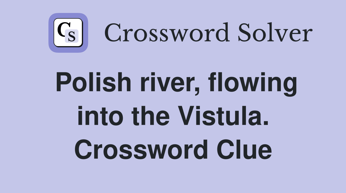 Polish river, flowing into the Vistula. Crossword Clue