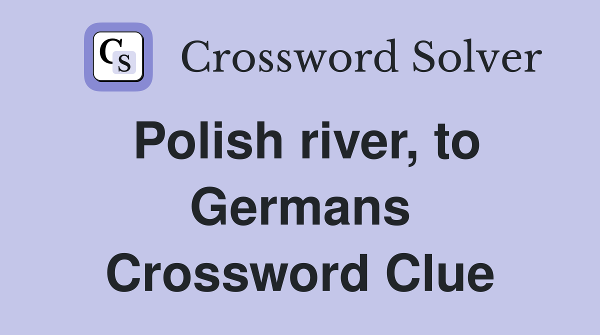 Polish river, to Germans Crossword Clue