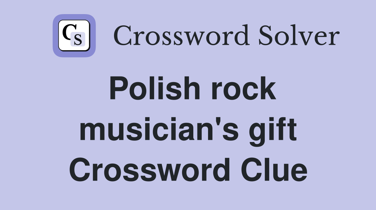 Polish rock musician's gift Crossword Clue