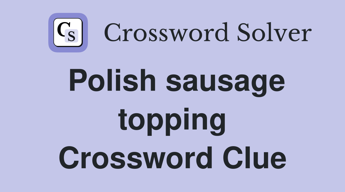 Polish sausage topping Crossword Clue