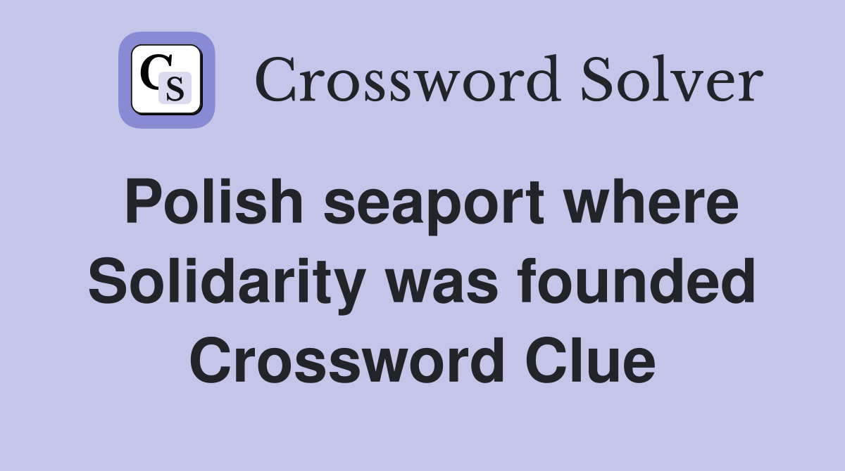 Polish seaport where Solidarity was founded Crossword Clue