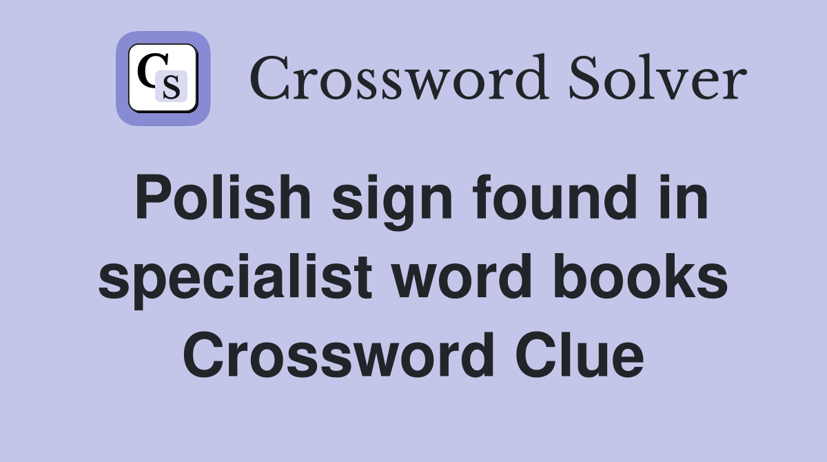 Polish sign found in specialist word books Crossword Clue