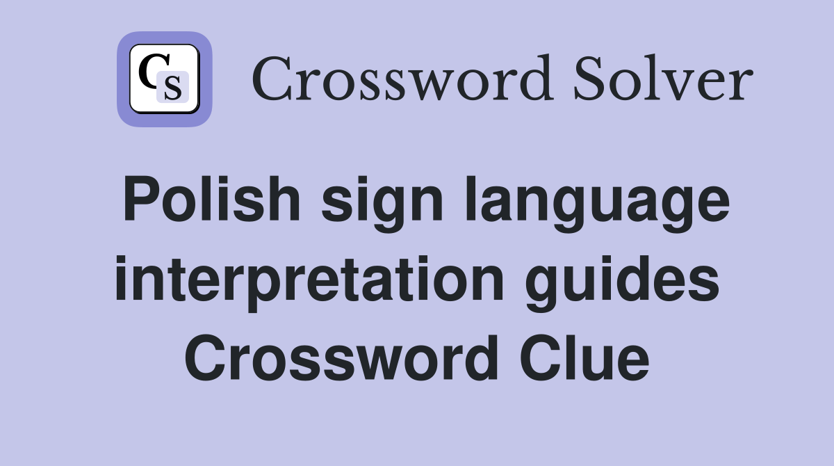Polish sign language interpretation guides Crossword Clue