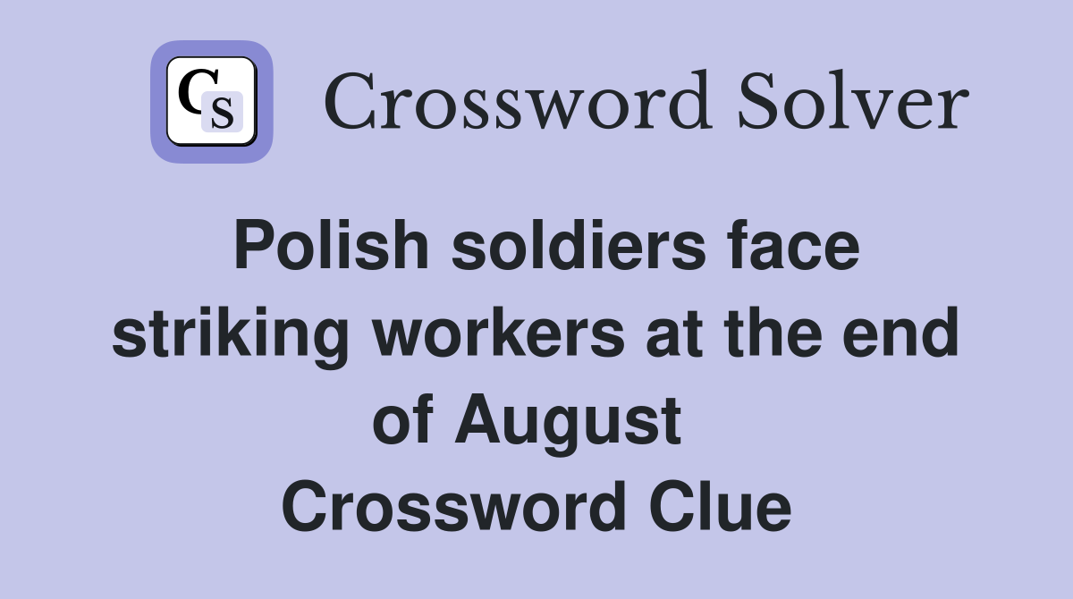 Polish soldiers face striking workers at the end of August  Crossword Clue