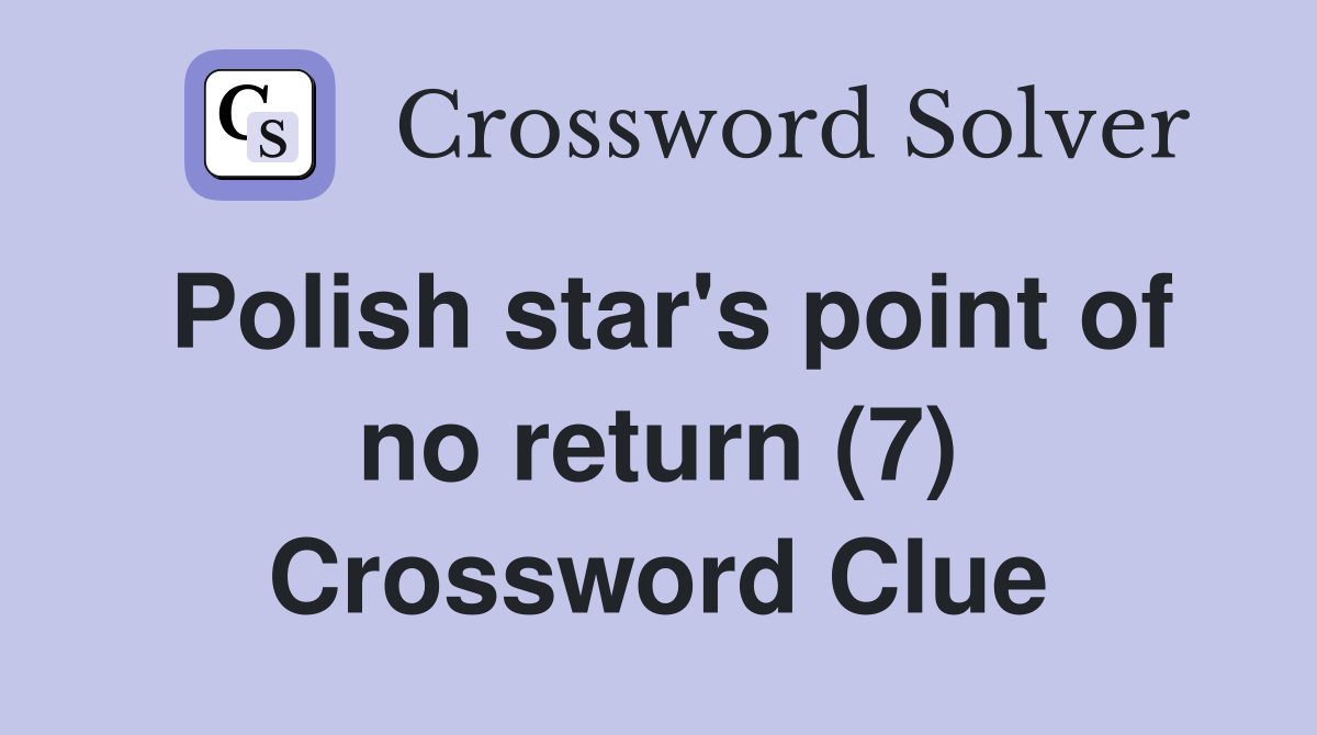 Polish star's point of no return (7) Crossword Clue