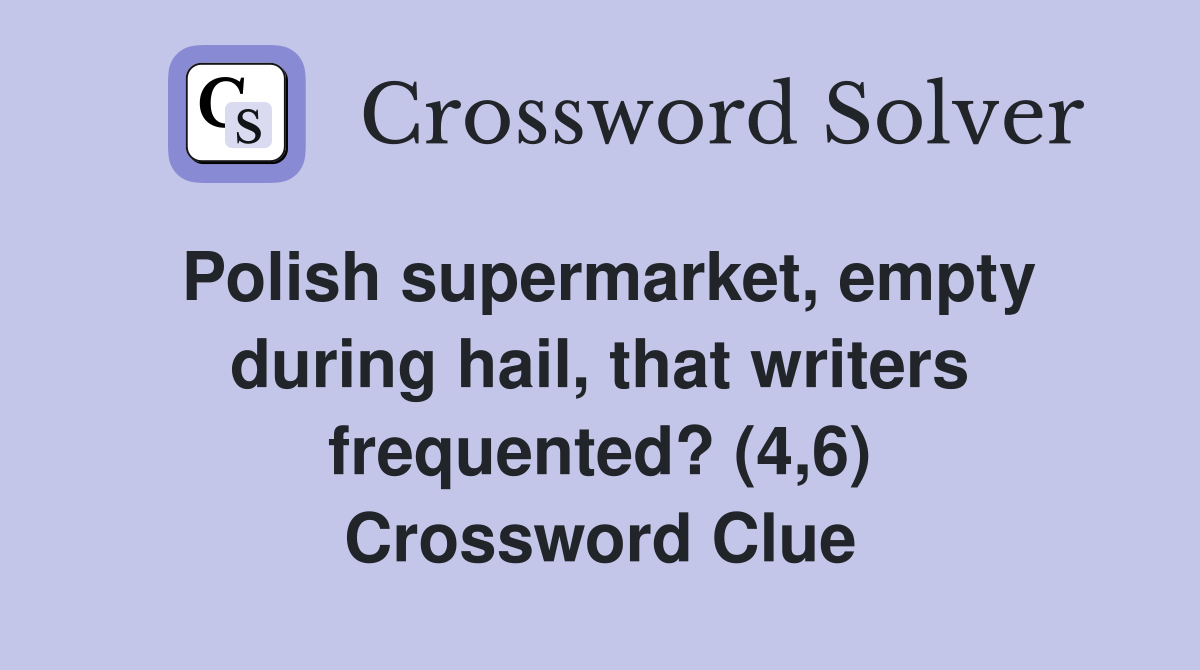Polish supermarket, empty during hail, that writers frequented? (4,6) Crossword Clue