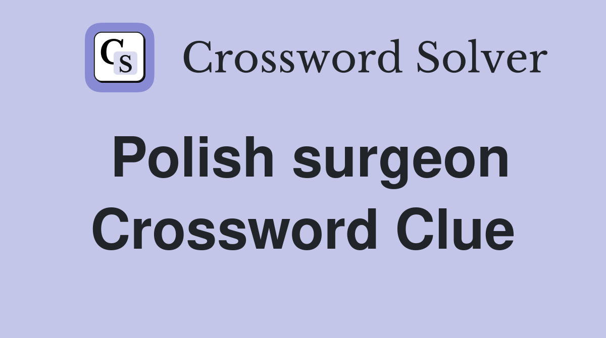 Polish surgeon Crossword Clue