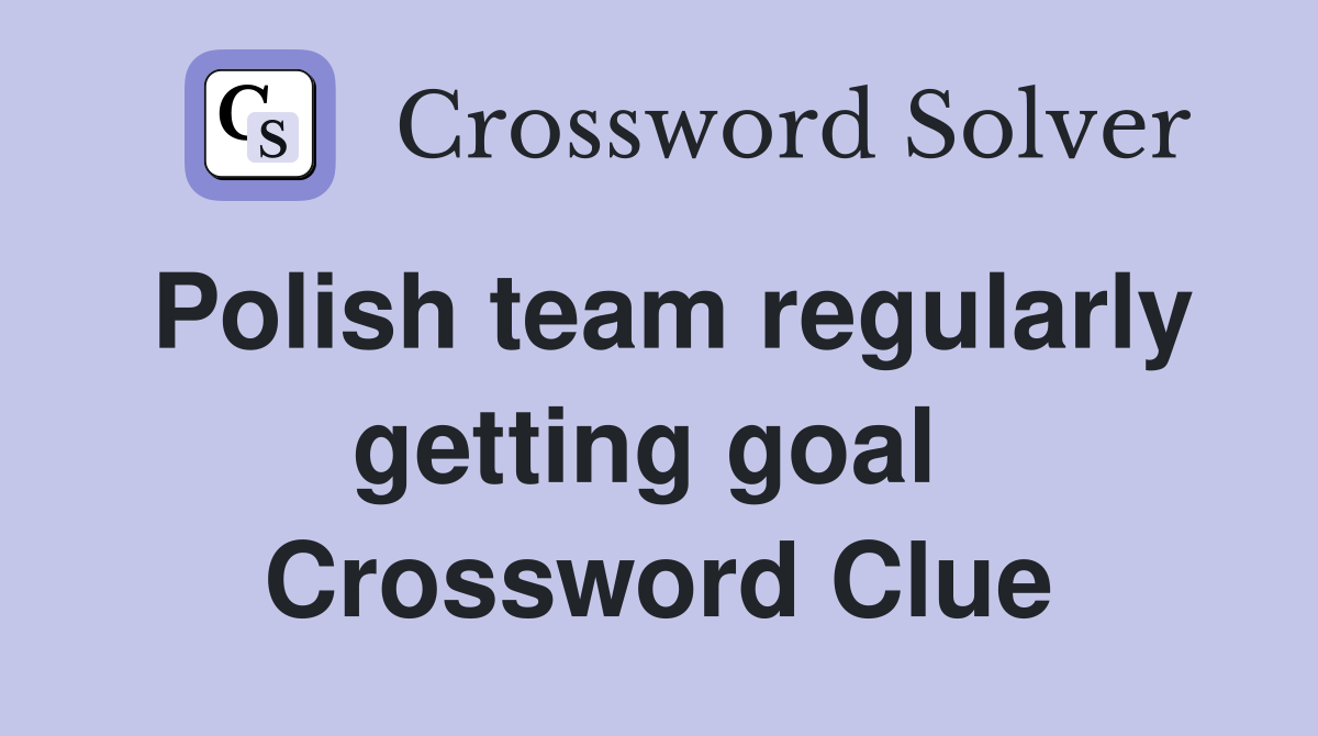 Polish team regularly getting goal  Crossword Clue