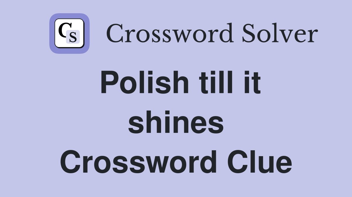 Polish till it shines Crossword Clue