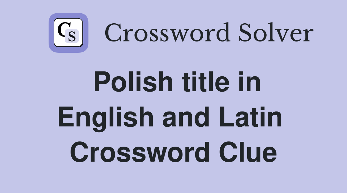 Polish title in English and Latin  Crossword Clue