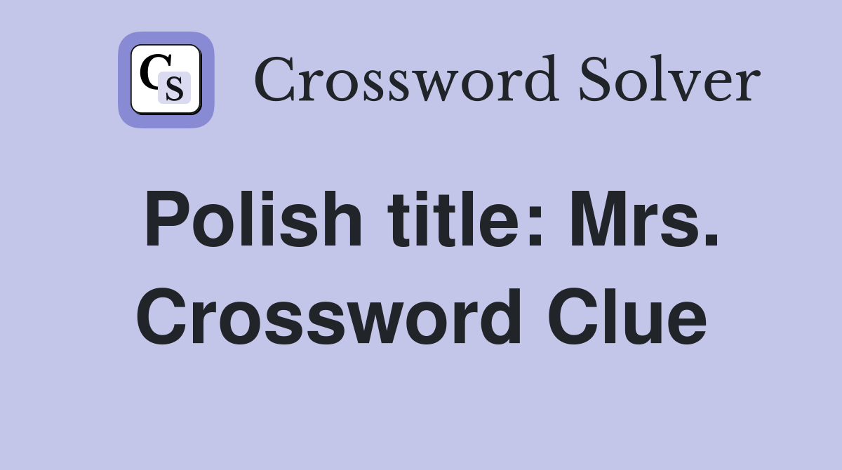 Polish title: Mrs. Crossword Clue