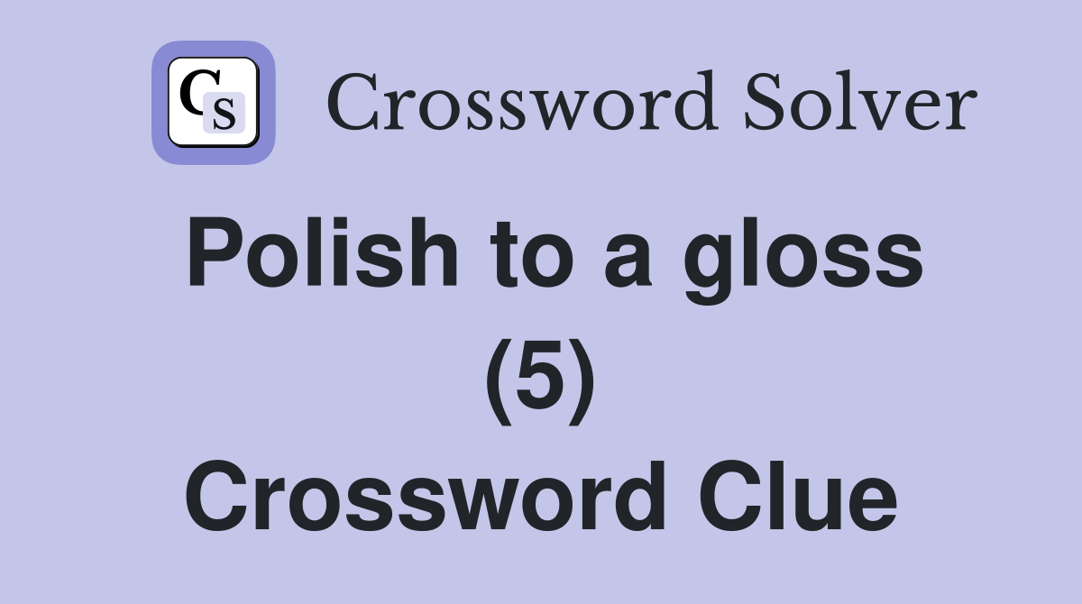 Polish to a gloss (5) Crossword Clue