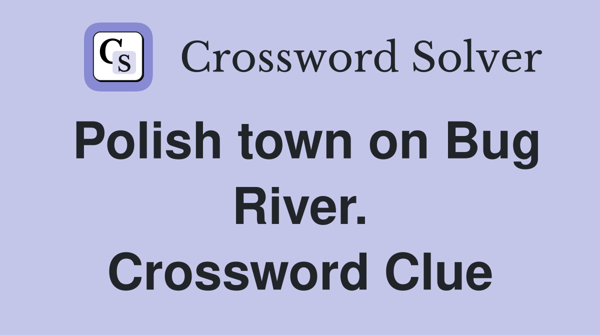 Polish town on Bug River. Crossword Clue