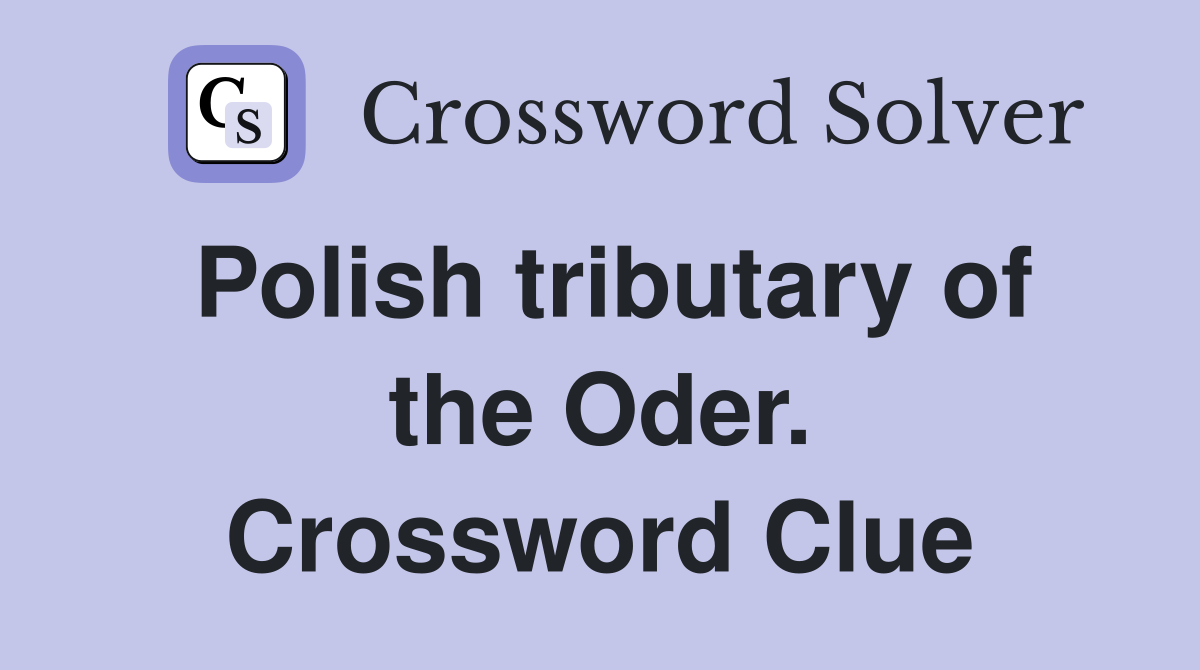 Polish tributary of the Oder. Crossword Clue