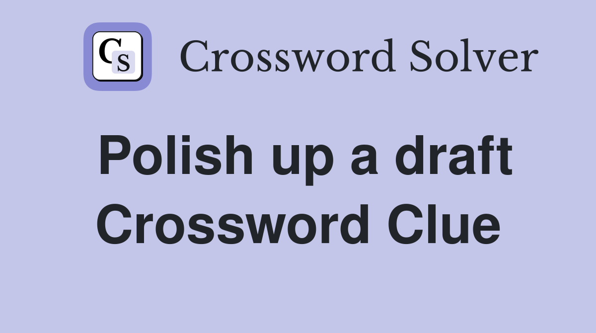 Polish up a draft Crossword Clue