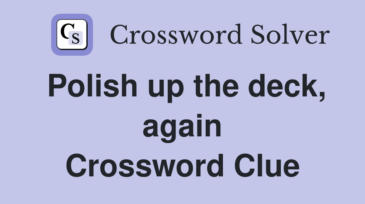 Polish up the deck, again Crossword Clue