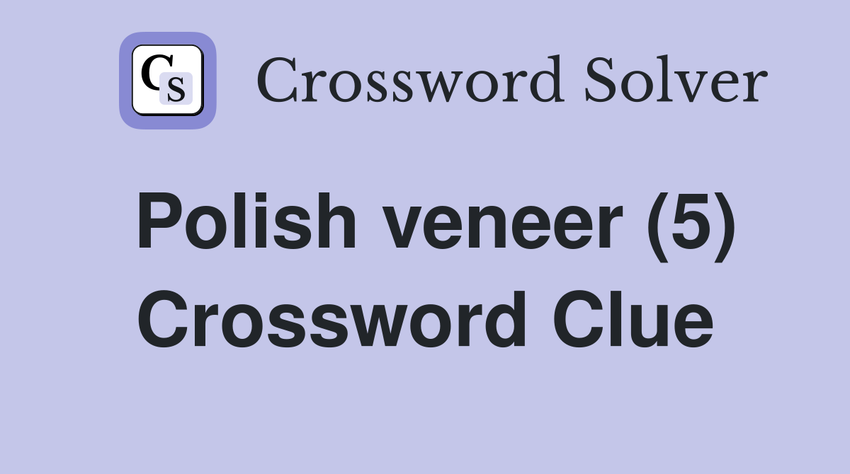 Polish veneer (5) Crossword Clue