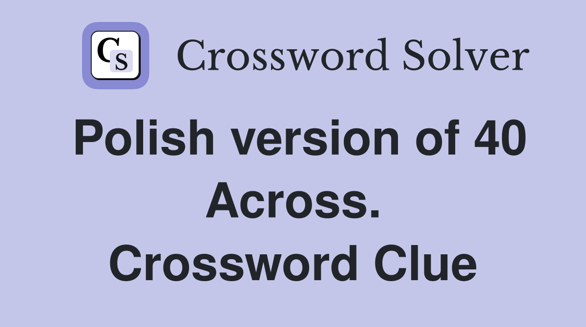 Polish version of 40 Across. Crossword Clue