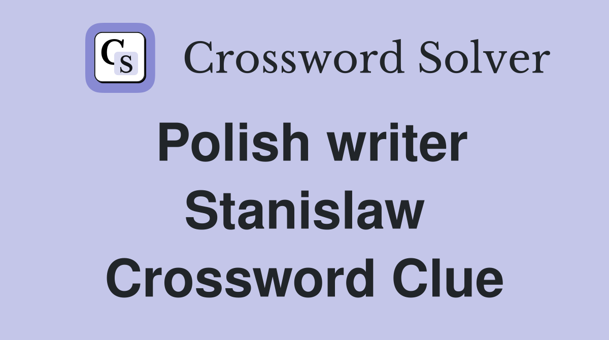Polish writer Stanislaw Crossword Clue