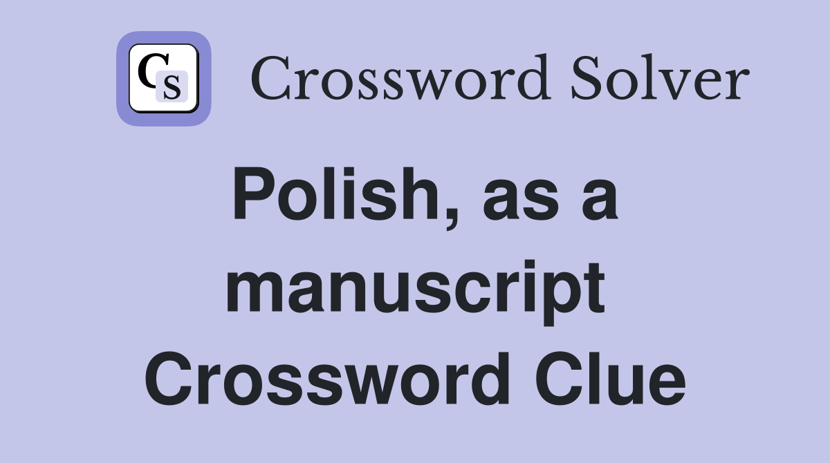 Polish, as a manuscript Crossword Clue