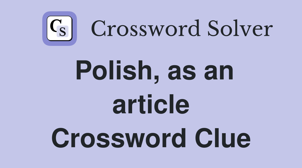 Polish, as an article Crossword Clue