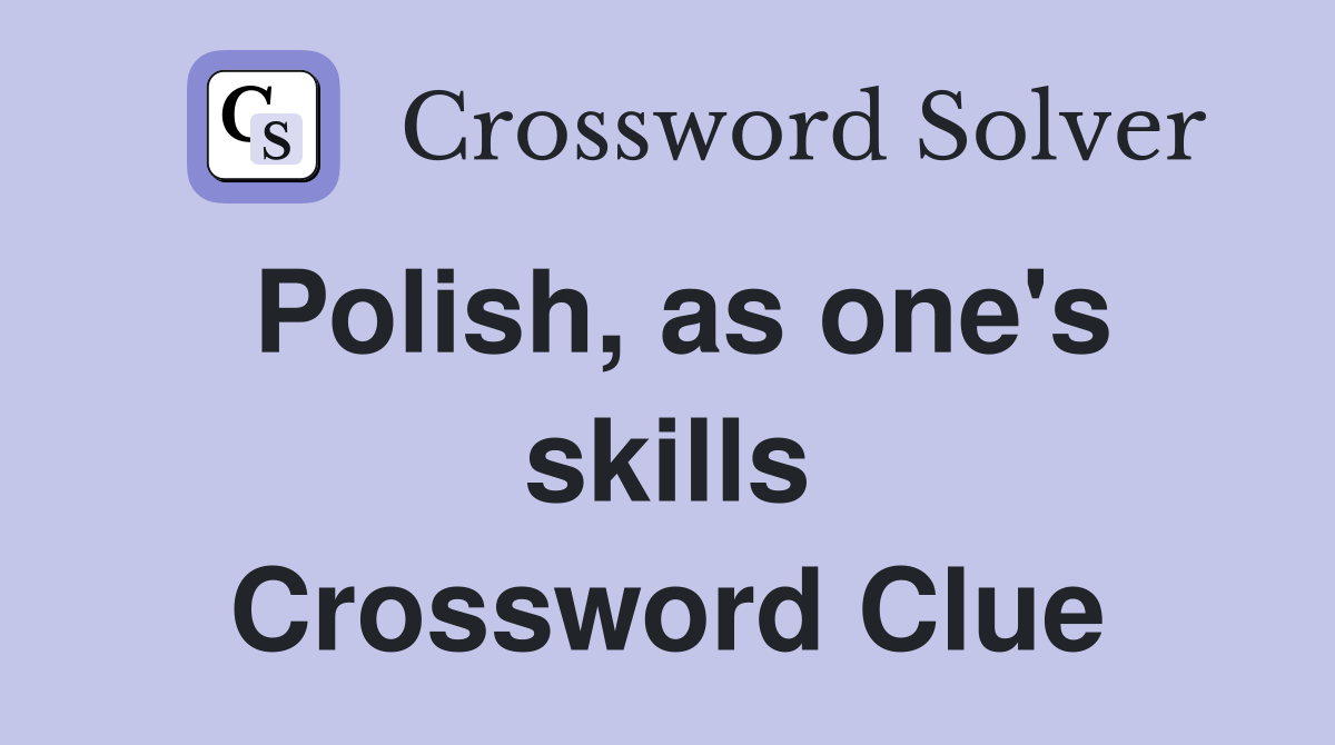 Polish, as one's skills Crossword Clue